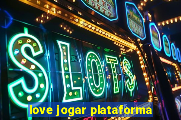 love jogar plataforma